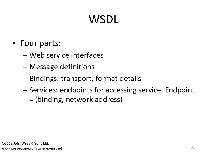 WSDL • Four parts: – Web service interfaces – Message definitions – Bindings: transport,