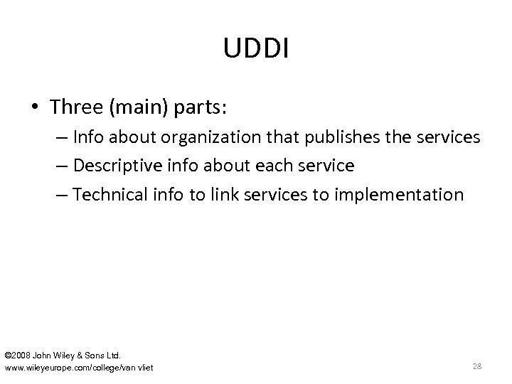 UDDI • Three (main) parts: – Info about organization that publishes the services –