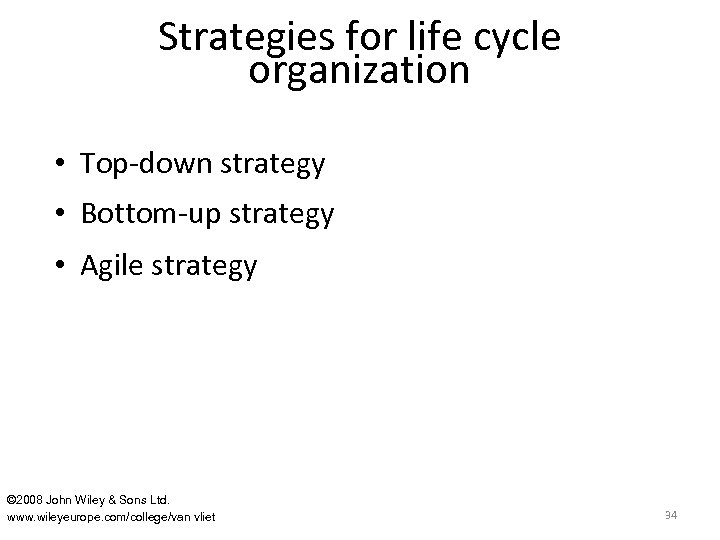 Strategies for life cycle organization • Top-down strategy • Bottom-up strategy • Agile strategy