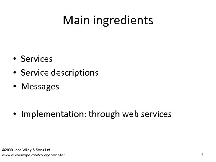 Main ingredients • Service descriptions • Messages • Implementation: through web services © 2008