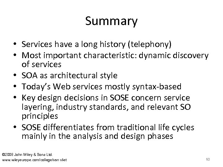 Summary • Services have a long history (telephony) • Most important characteristic: dynamic discovery