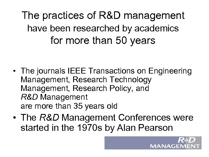 The practices of R&D management have been researched by academics for more than 50