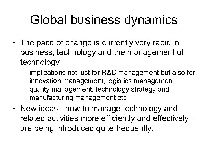 Global business dynamics • The pace of change is currently very rapid in business,