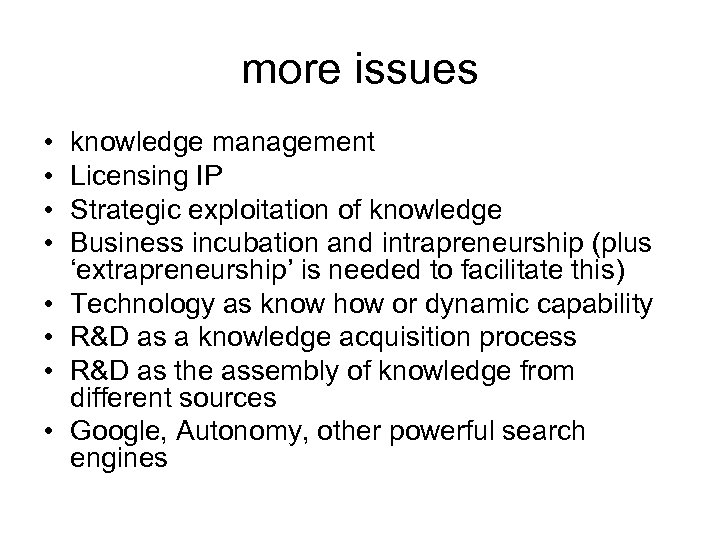 more issues • • knowledge management Licensing IP Strategic exploitation of knowledge Business incubation