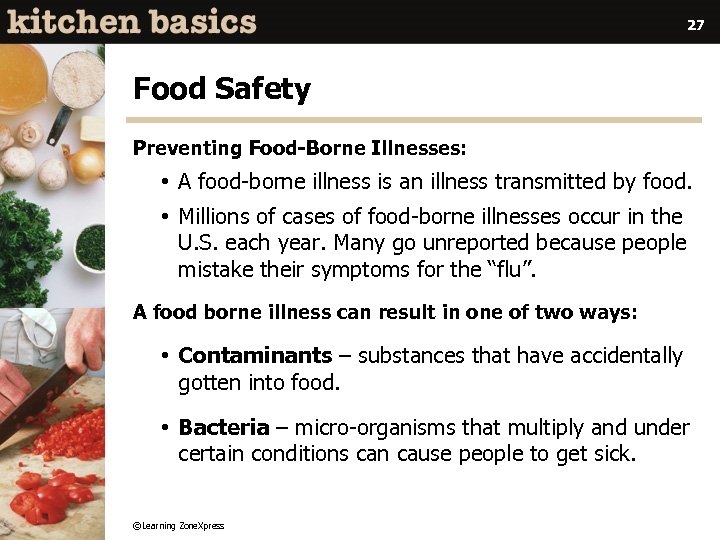 27 Food Safety Preventing Food-Borne Illnesses: • A food-borne illness is an illness transmitted