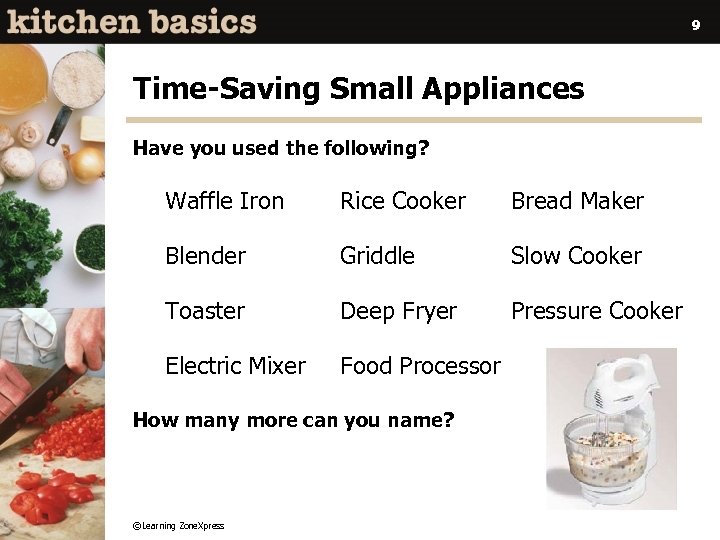 9 Time-Saving Small Appliances Have you used the following? Waffle Iron Rice Cooker Bread