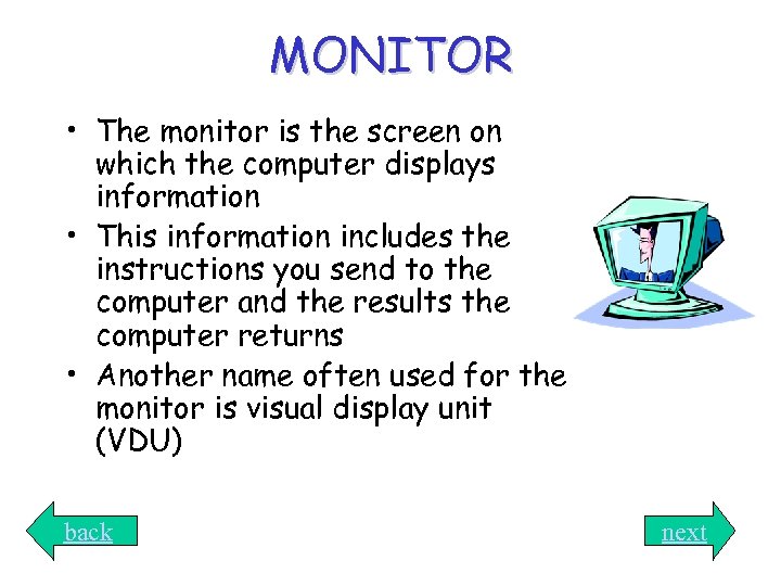MONITOR • The monitor is the screen on which the computer displays information •