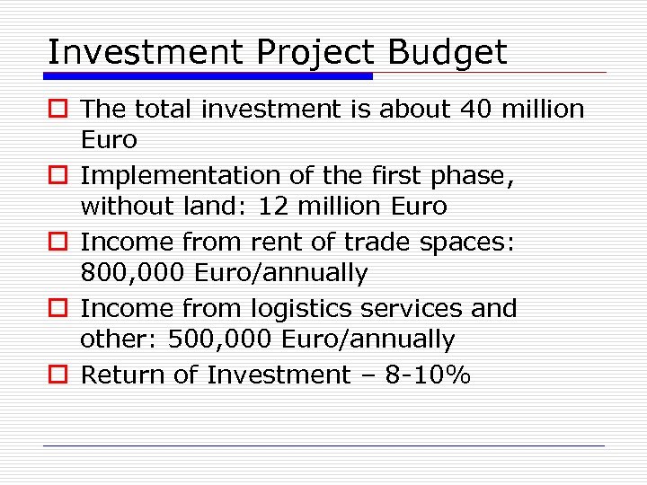 Investment Project Budget o The total investment is about 40 million Euro o Implementation