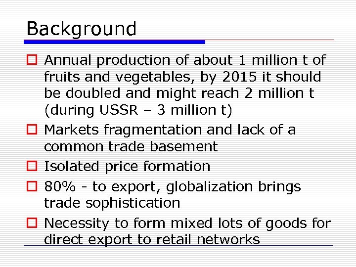 Background o Annual production of about 1 million t of fruits and vegetables, by