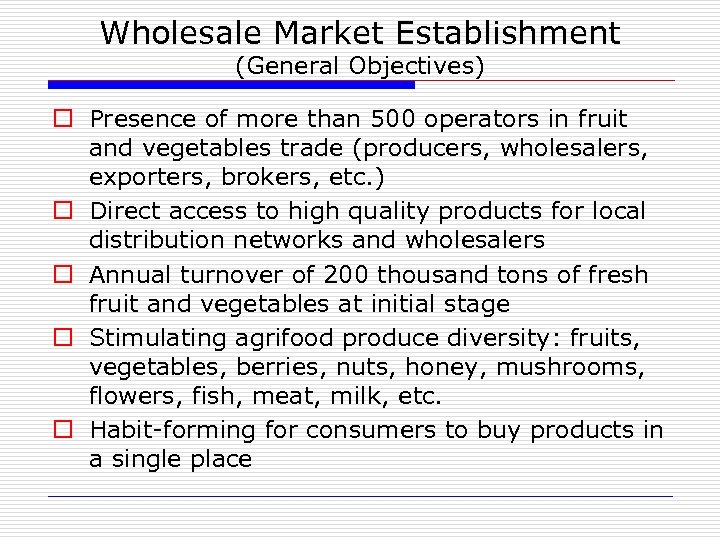 Wholesale Market Establishment (General Objectives) o Presence of more than 500 operators in fruit