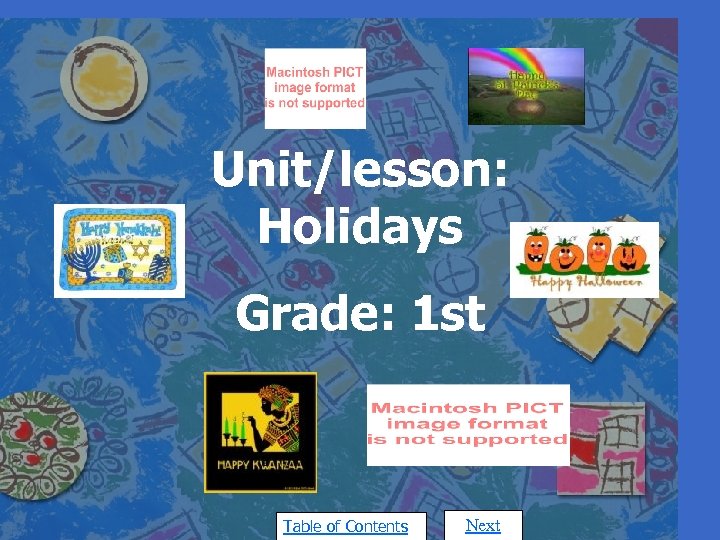 Unit/lesson: Holidays Grade: 1 st Table of Contents Next 