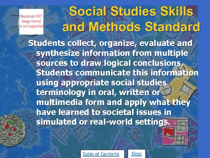 Social Studies Skills and Methods Standard Students collect, organize, evaluate and synthesize information from