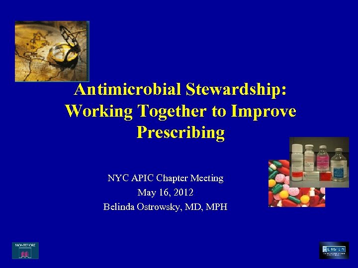 Antimicrobial Stewardship: Working Together to Improve Prescribing NYC APIC Chapter Meeting May 16, 2012