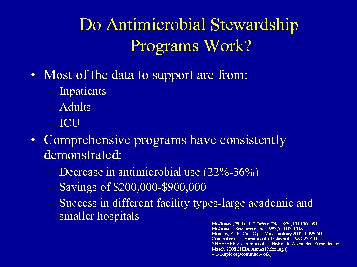 Do Antimicrobial Stewardship Programs Work? • Most of the data to support are from: