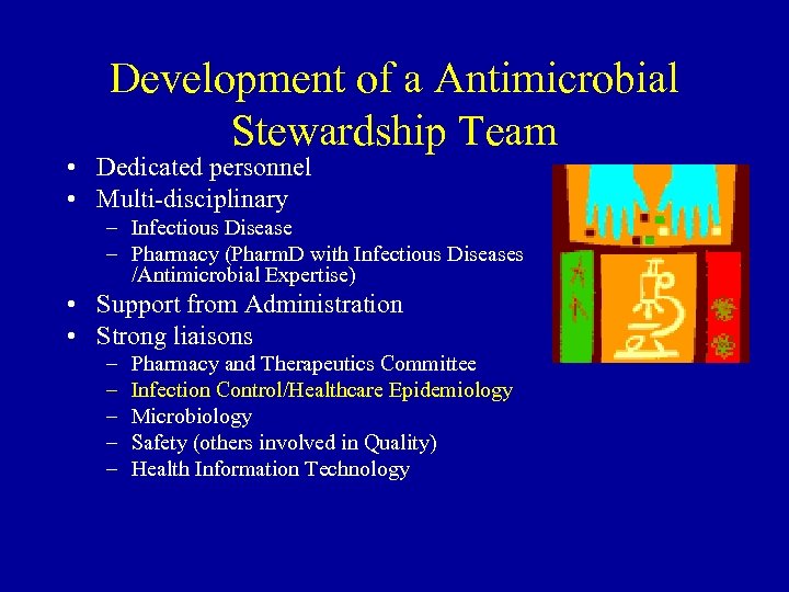 Development of a Antimicrobial Stewardship Team • Dedicated personnel • Multi-disciplinary – Infectious Disease