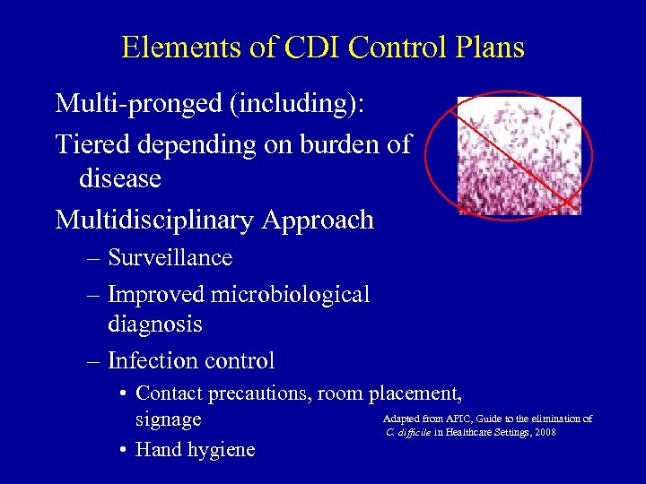 Elements of CDI Control Plans Multi-pronged (including): Tiered depending on burden of disease Multidisciplinary