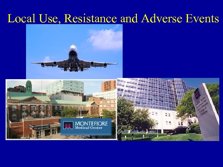 Local Use, Resistance and Adverse Events 