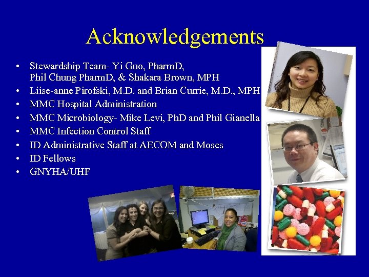 Acknowledgements • Stewardship Team- Yi Guo, Pharm. D, Phil Chung Pharm. D, & Shakara