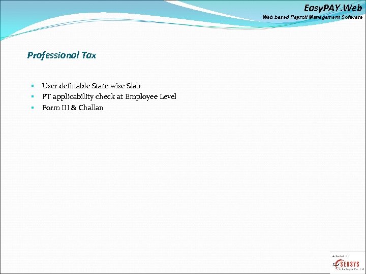 Easy. PAY. Web based Payroll Management Software Professional Tax § § § User definable