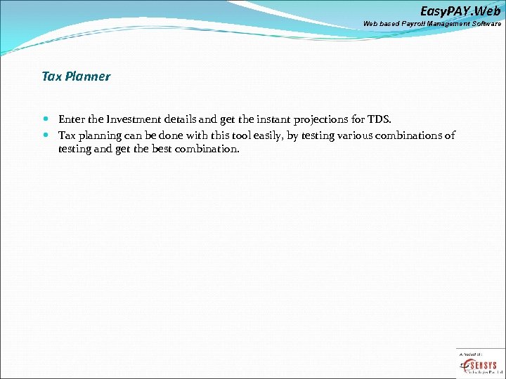 Easy. PAY. Web based Payroll Management Software Tax Planner Enter the Investment details and