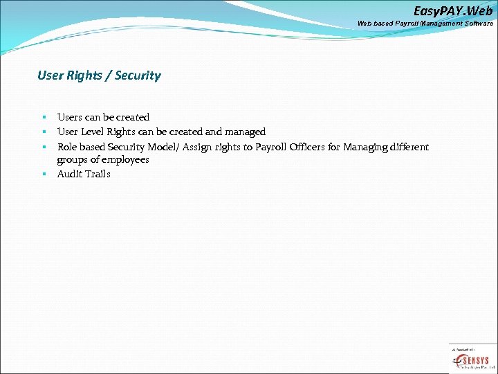 Easy. PAY. Web based Payroll Management Software User Rights / Security Users can be