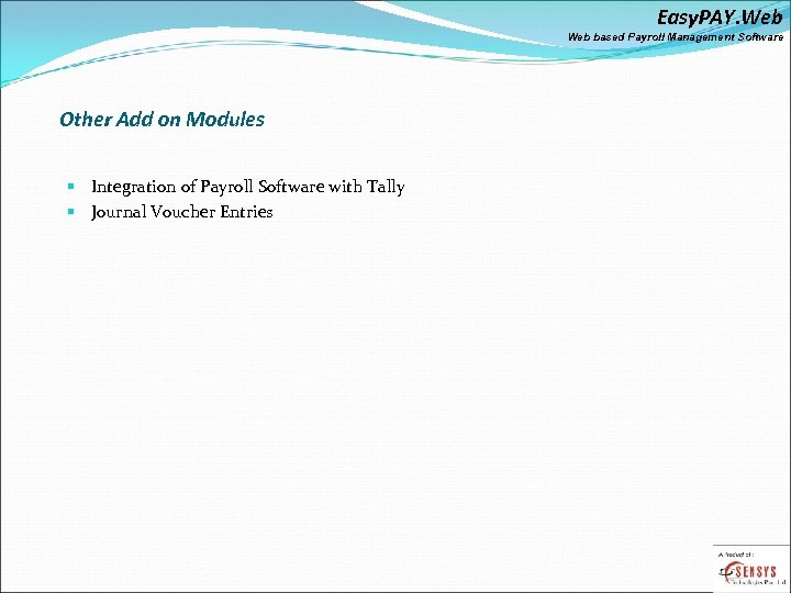 Easy. PAY. Web based Payroll Management Software Other Add on Modules § Integration of