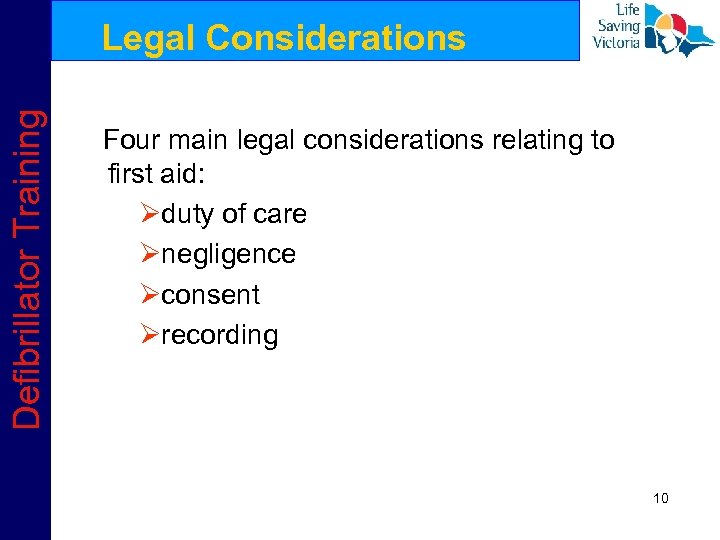 Defibrillator Training Legal Considerations Four main legal considerations relating to first aid: Øduty of
