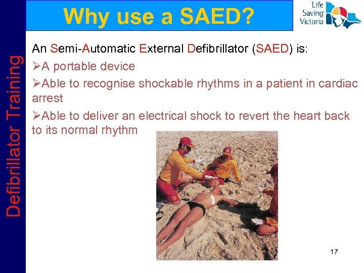 Defibrillator Training Why use a SAED? An Semi-Automatic External Defibrillator (SAED) is: ØA portable