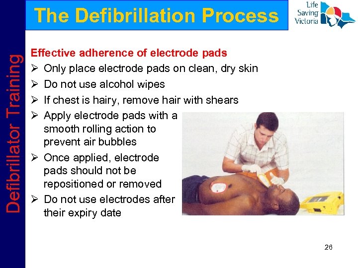 Defibrillator Training The Defibrillation Process Effective adherence of electrode pads Ø Only place electrode