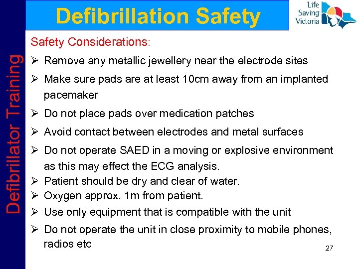 Defibrillation Safety Defibrillator Training Safety Considerations: Ø Remove any metallic jewellery near the electrode