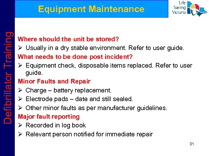 Defibrillator Training Equipment Maintenance Where should the unit be stored? Ø Usually in a