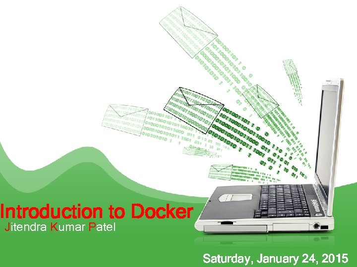 Introduction to Docker Jitendra Kumar Patel Saturday, January 24, 2015 