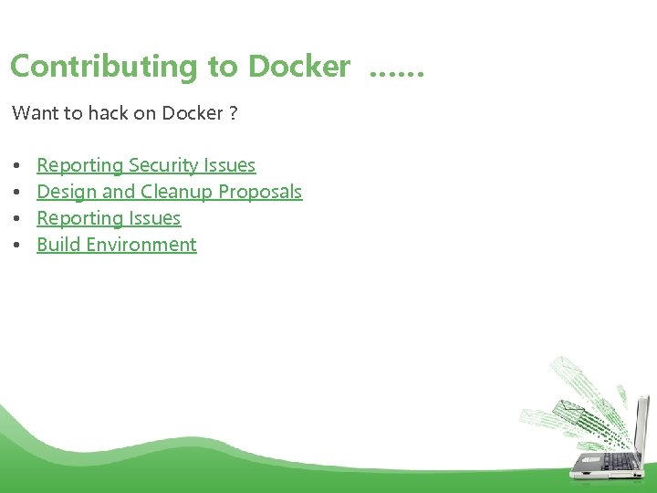 Contributing to Docker …… Want to hack on Docker ? • Reporting Security Issues