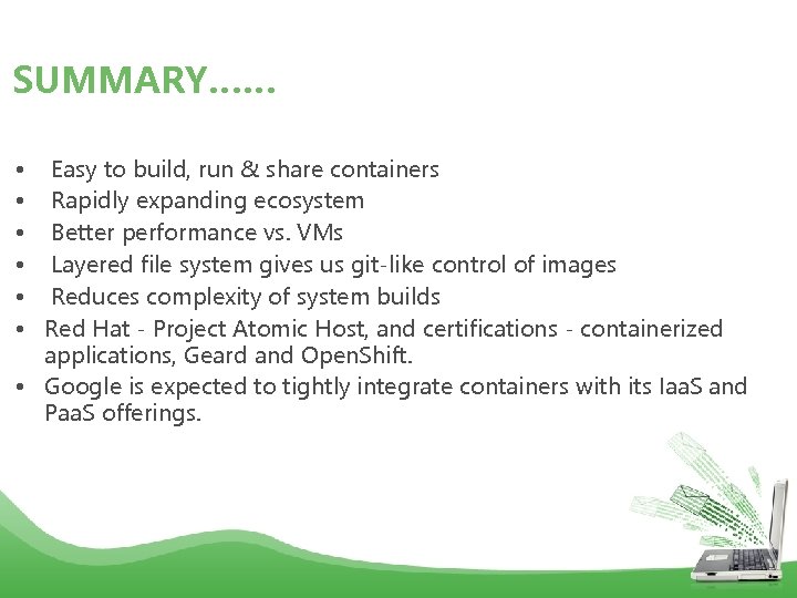 SUMMARY…… • • • Easy to build, run & share containers Rapidly expanding ecosystem