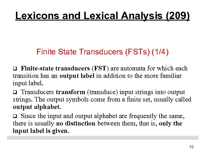 Lexicons and Lexical Analysis (209) Finite State Transducers (FSTs) (1/4) Finite-state transducers (FST) are