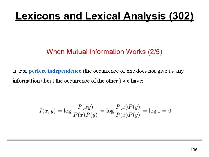 Lexicons and Lexical Analysis (302) When Mutual Information Works (2/5) q For perfect independence