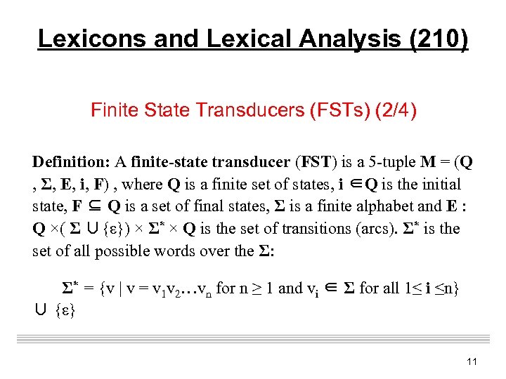 Lexicons and Lexical Analysis (210) Finite State Transducers (FSTs) (2/4) Definition: A finite-state transducer