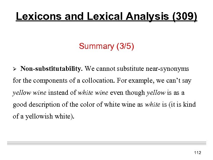 Lexicons and Lexical Analysis (309) Summary (3/5) Ø Non-substitutability. We cannot substitute near-synonyms for