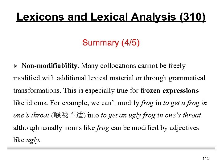 Lexicons and Lexical Analysis (310) Summary (4/5) Ø Non-modifiability. Many collocations cannot be freely