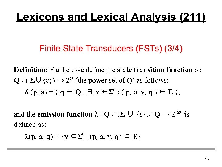 Lexicons and Lexical Analysis (211) Finite State Transducers (FSTs) (3/4) Definition: Further, we define