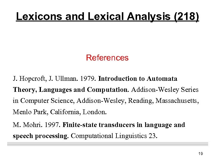 Lexicons and Lexical Analysis (218) References J. Hopcroft, J. Ullman. 1979. Introduction to Automata
