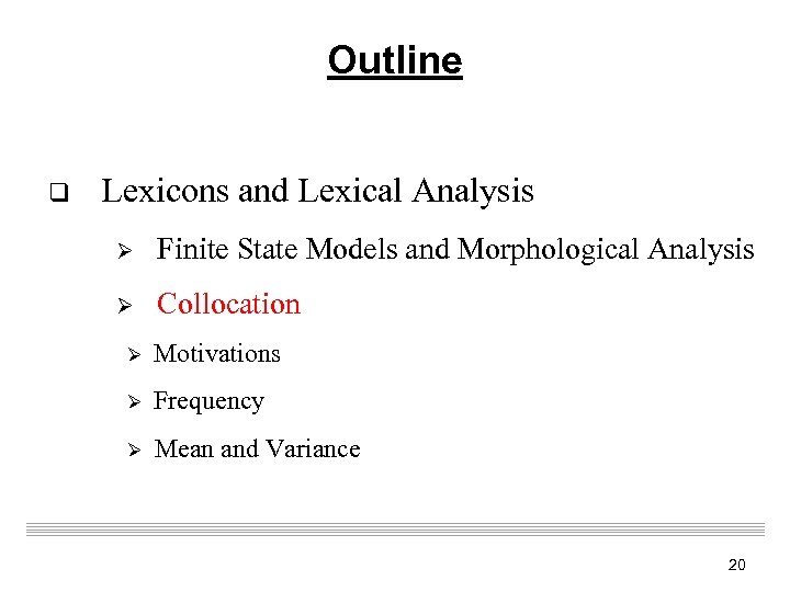 Outline q Lexicons and Lexical Analysis Ø Finite State Models and Morphological Analysis Ø