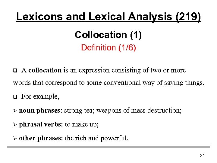 Lexicons and Lexical Analysis (219) Collocation (1) Definition (1/6) q A collocation is an