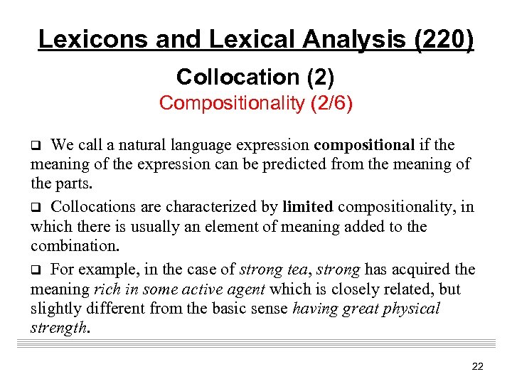 Lexicons and Lexical Analysis (220) Collocation (2) Compositionality (2/6) q We call a natural