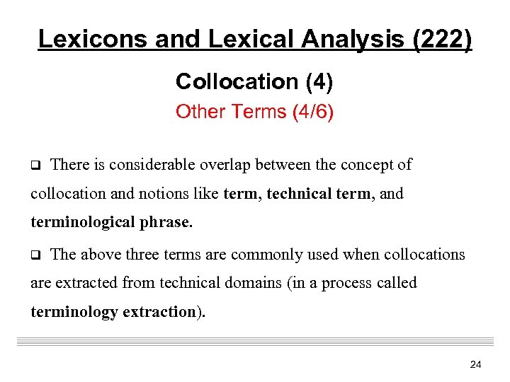 Lexicons and Lexical Analysis (222) Collocation (4) Other Terms (4/6) q There is considerable
