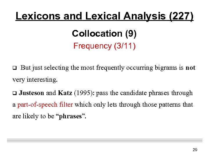 Lexicons and Lexical Analysis (227) Collocation (9) Frequency (3/11) q But just selecting the