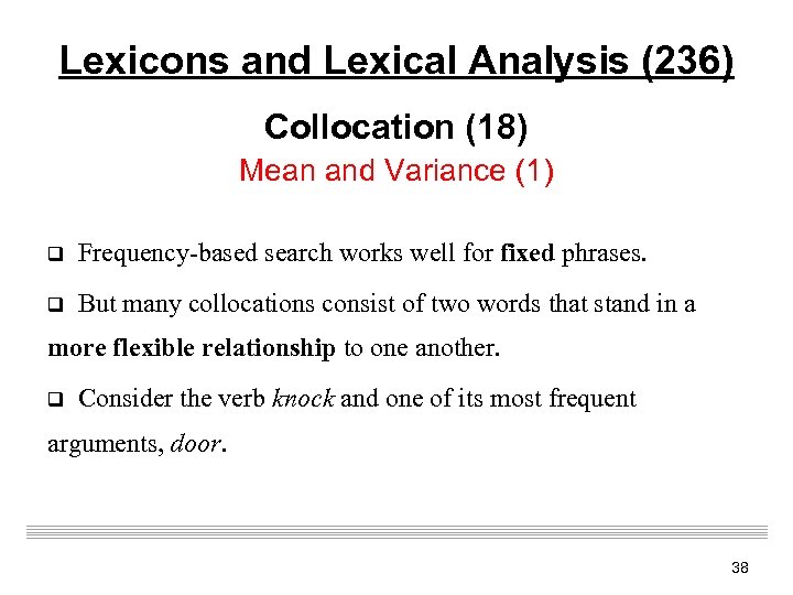 Lexicons and Lexical Analysis (236) Collocation (18) Mean and Variance (1) q Frequency-based search