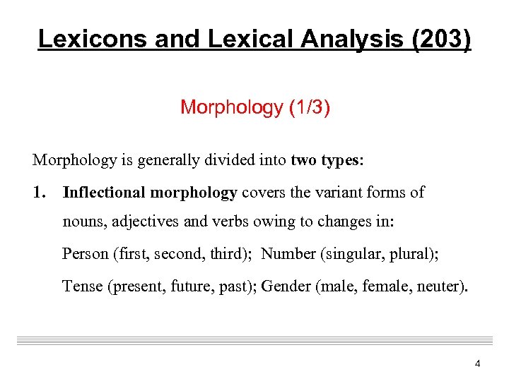 Lexicons and Lexical Analysis (203) Morphology (1/3) Morphology is generally divided into two types: