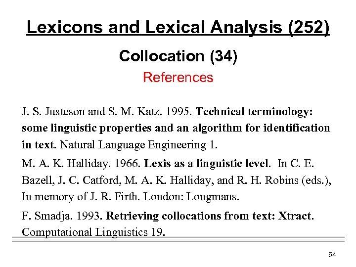 Lexicons and Lexical Analysis (252) Collocation (34) References J. S. Justeson and S. M.