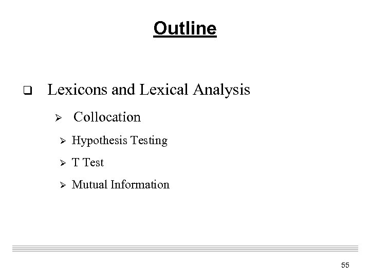 Outline q Lexicons and Lexical Analysis Ø Collocation Ø Hypothesis Testing Ø T Test